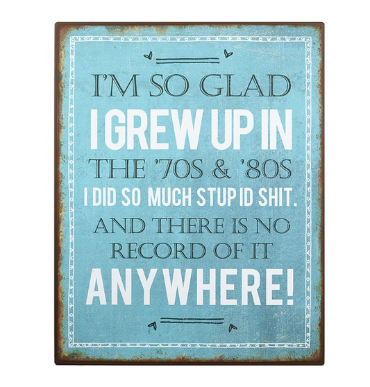 I'm So Glad I Grew Up.. Metal Sign