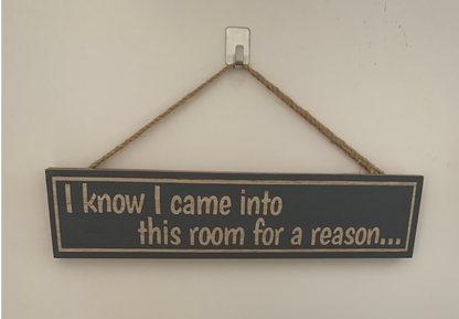 Came Into This Room Hanging Wooden Sign